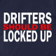 Drifters Should Be Locked Up - t-shirt
