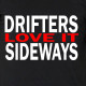 Drifters Love It Sideways - t-shirt