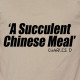 Succulent Chinese Meal t-shirt