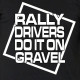 Rally Drivers Do It On Gravel rally t-shirt