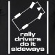 Rally Drivers Do It Sideways rallying t-shirt