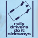 Rally Drivers Do It Sideways rallying t-shirt