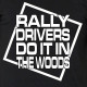 Rally Drivers Do It In The Woods rally t-shirt