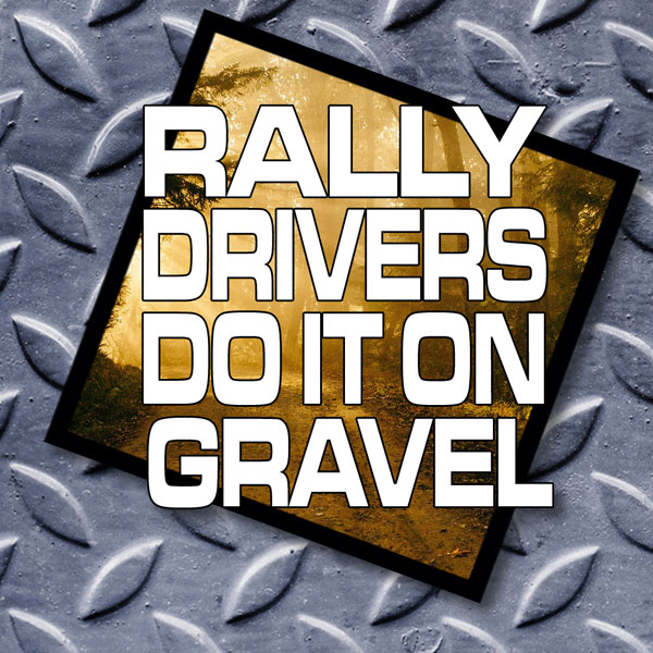 Rally Drivers Do It On Gravel - rallying sticker