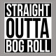 Straight outta bog roll t-shirt